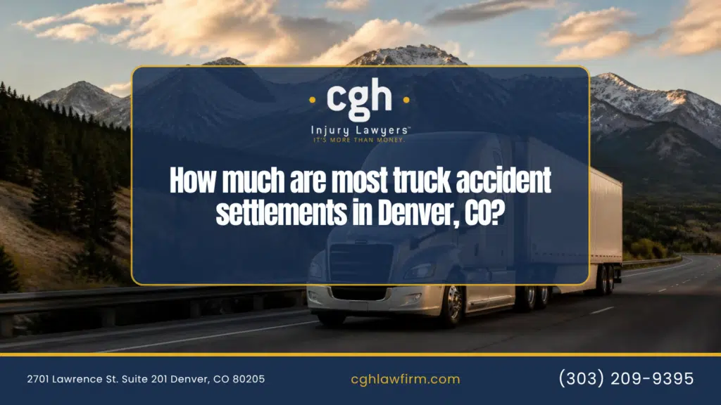 How much are most truck accident settlements in Denver, CO? graphic - CGH Injury Lawyers