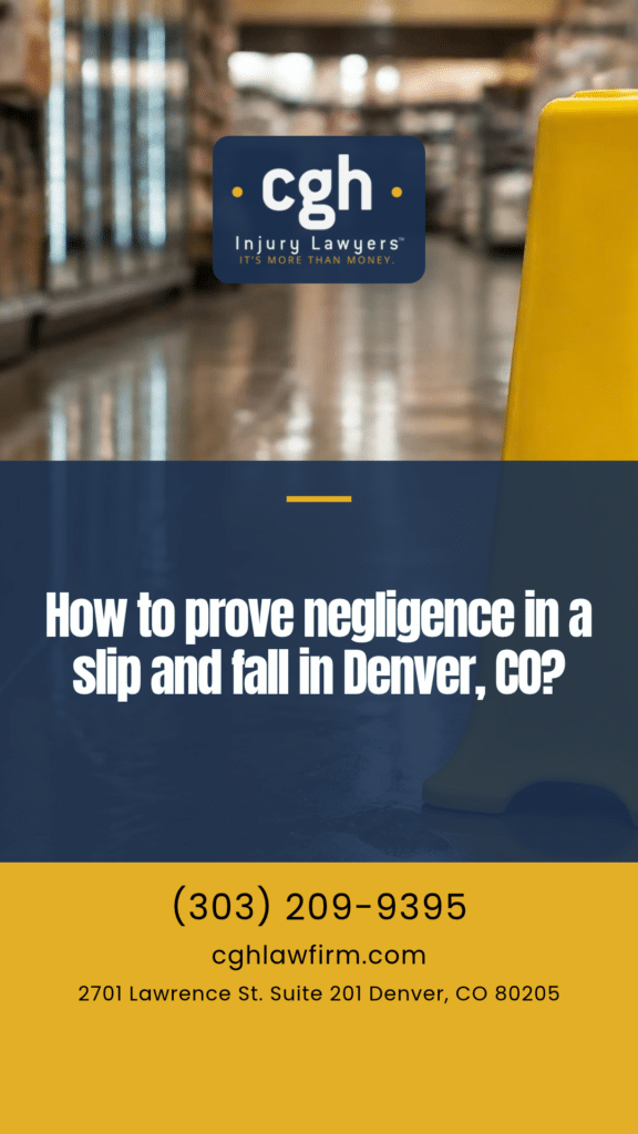 Graphic asking how to prove negligence in a slip and fall in Denver, over a yellow caution cone in a store aisle, with the CGH Injury Lawyers logo, phone number, website and address