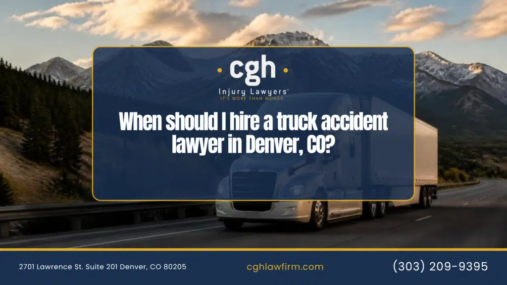 When should I hire a truck accident lawyer in Denver graphic